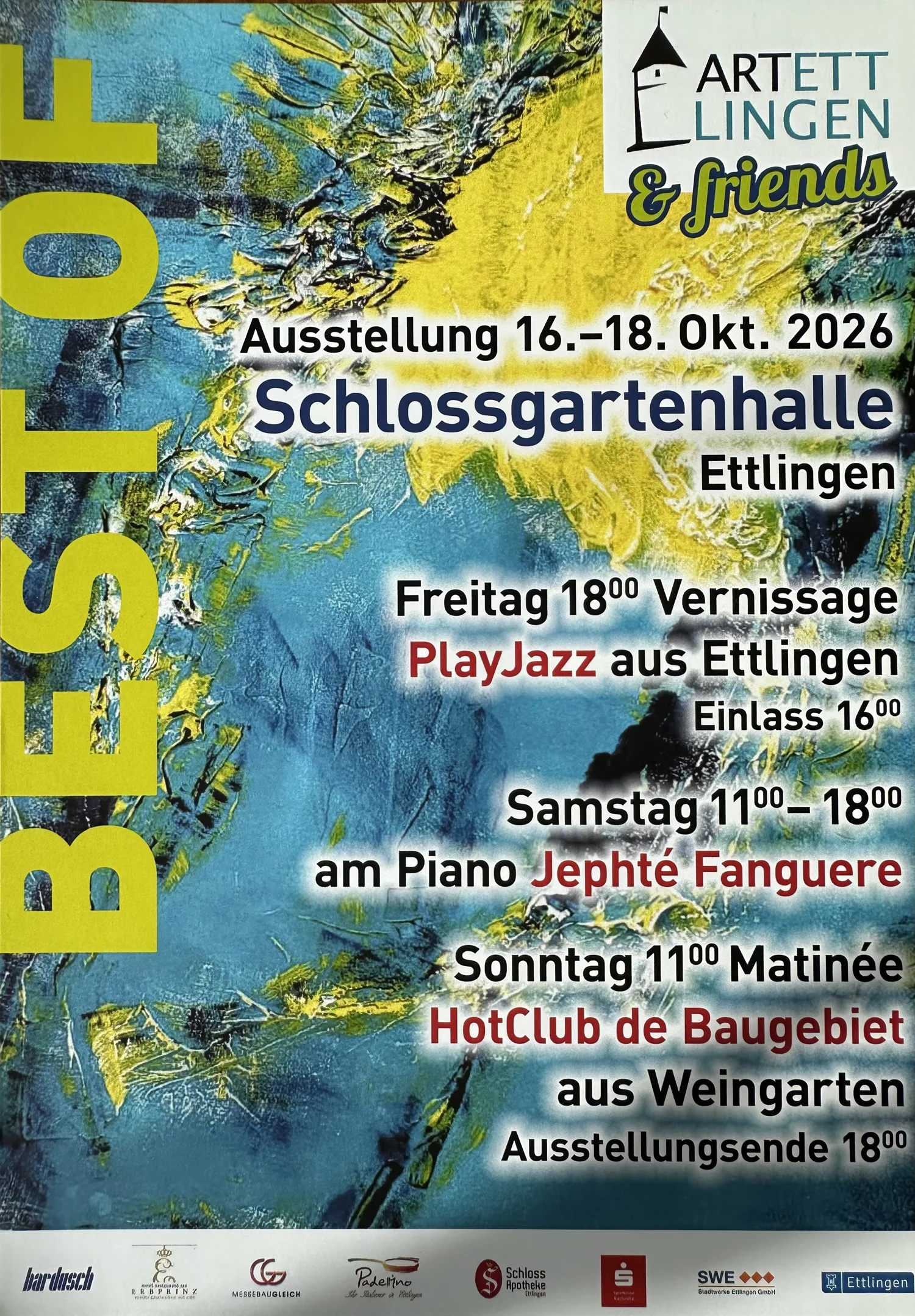 Best of ART Ettlingen & friends: Ausstellung 16.–18. Oktober 2026 in der Schlossgartenhalle Ettlingen. Freitag: Einlass 16 Uhr, Vernissage 18 Uhr mit PlayJazz aus Ettlingen. Samstag: 11–18 Uhr, am Piano Jephté Fanguere. Sonntag: Matinée 11 Uhr mit HotClub de Baugebiet aus Weingarten, Ausstellungsende 18 Uhr.
